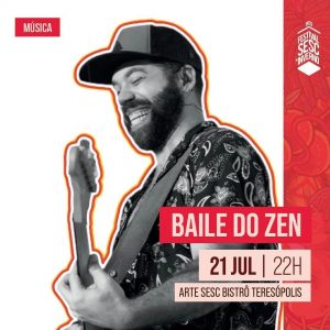Dia 21-07 Baile do Zen no Arte Sesc Bistrô em Teresópolis
