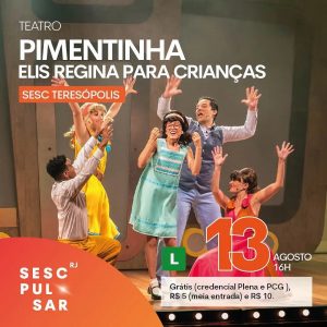 Dia 13-08 Pimentinha - Elis Regina para crianças no Sesc Teresópolis