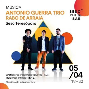 Dia 05-04 Antônio Guerra Trio Rabo de Arraia no Sesc Teresópolis