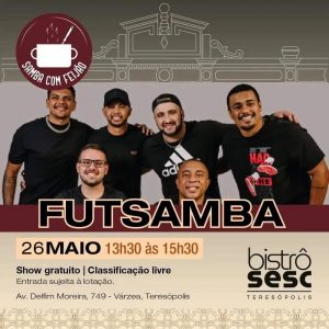 Dia 26-05 Samba com Feijão com Futsamba no Sesc Bistrô em Teresópolis