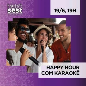 Dia 19-06 Happy Hour com karaokê no Sesc Bistrô Teresópolis