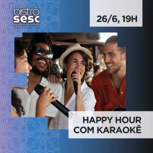 Dia 26-06 Happy Hour com karaokê no Sesc Bistrô Teresópolis