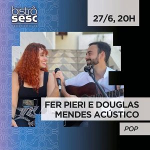 Dia 27-06 Fernanda Pieri e Douglas Mendes Acústico no Sesc Bistrô em Teresópolis