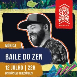 Dia 12-07 Baile do Zen no Sesc Bistrô em Teresópolis