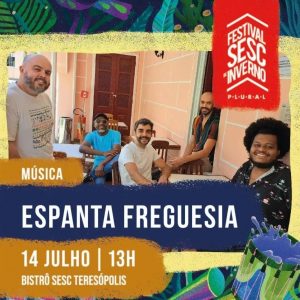 Dia 14-07 Espanta Freguesia no Sesc Bistrô em Teresópolis