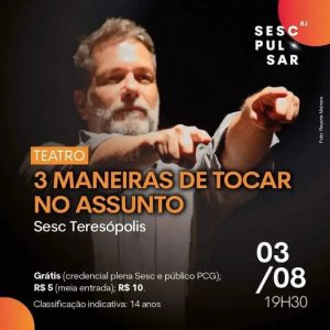 Dia 03-08 Três maneiras de tocar no assunto no Sesc em Teresópolis