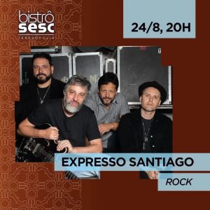 Dia 24-08 Expresso Santiago no Sesc Bistrô Teresópolis