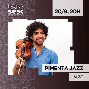 Dia 20-09 Pimenta Jazz no Sesc Bistrô Teresópolis