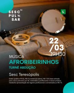 Dia 22-03 Afroribeirinhos no Sesc Teresópolis