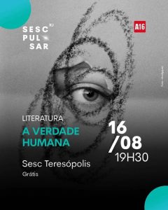 Dia 16-08 A Verdade Humana no Sesc Teresópolis