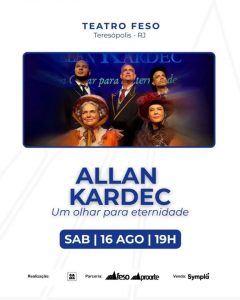 Dia 16-08 Allan Kardec – um olhar para a eternidade em Teresópolis Dia 16-08 Allan Kardec – um olhar para a eternidade em Teresópolis