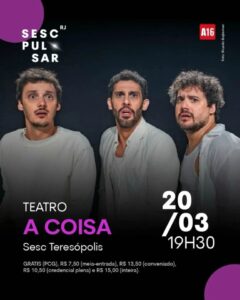 Dia 20-03 teatro A Coisa no Sesc Teresópolis