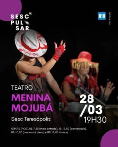 Dia 28-03 teatro Menina Mojubá no Sesc Teresópolis