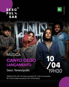Dia 10-04 música Canto Cego no Sesc Teresópolis