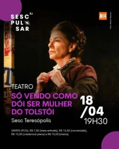 Dia 18-04 Só Vendo como Dói ser Mulher do Tolstói no Sesc Teresópolis