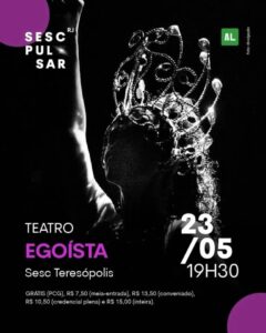 Dia 23-05 teatro Egoísta no Sesc Teresópolis