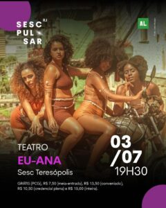 Dia 03-07 teatro Eu-Ana no Sesc Teresópolis